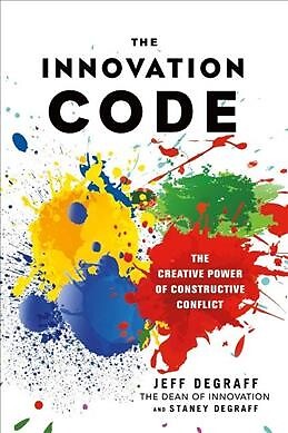 Innovation Code : The Creative Power of Constructive Conflict, Hardcover by D...