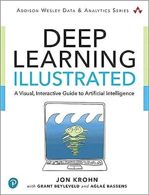 Deep Learning Illustrated: A Visual, Interactiv, Krohn, Grant, Aglae^;