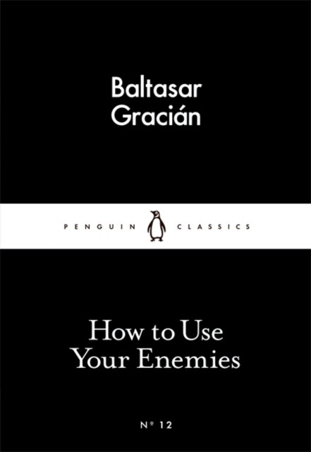 How to Use Your Enemies by Baltasar Gracian (Paperback Book)