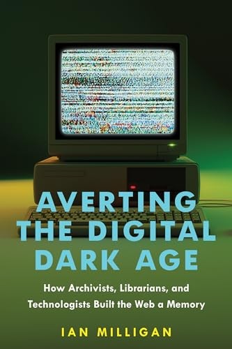 Averting the Digital Dark Age by Ian Milligan - - Image 2