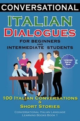 Conversational Italian Dialogues For Beginners and Intermediate Students: 100