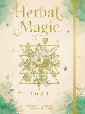 Herbal Magic 2024 Weekly Planner: July 2023 - December 2024,Edit