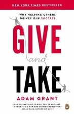 Give and Take: Why Helping Others Drives Our Success by Grant, Adam