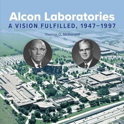 Alcon Laboratories: A Vision Fulfilled, - Hardcover, by McDonald Thomas - New h