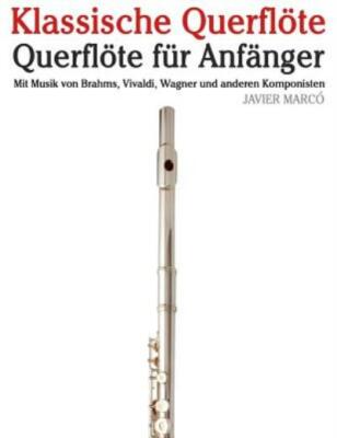 Klassische Querfl?Te: Querfl?Te F?R Anf?Nger  Mit Musik Von Brahms, Vivaldi...
