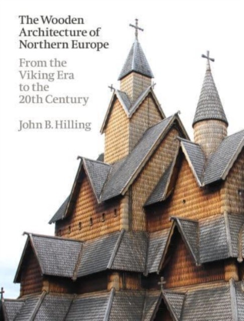 The Wooden Architecture of Northern Europe by John B. Hilling (Hardback Book)