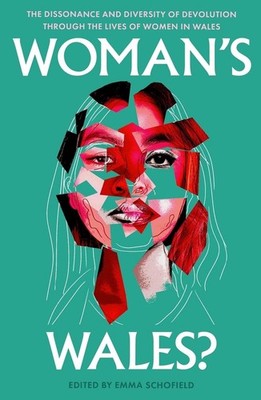 Woman's Wales?: The Dissonance and Diversity of Devolution through the lives of