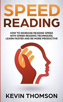 Speed Reading: How to Increase Reading Speed with Speed Reading Techniques, ...