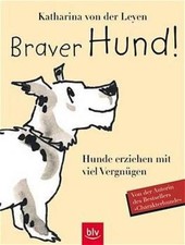 Braver Hund! Hunde erziehen mit viel Vergnügen.  Stopper: Von der Autorin des Be