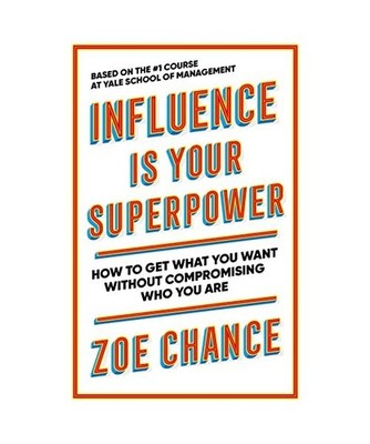 Influence is Your Superpower: How to Get What You Want Without Compromising Who 