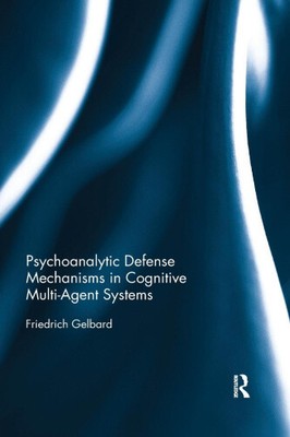 Psychoanalytic Defense Mechanisms in Cognitive Multi-Agent Systems [Paperback]