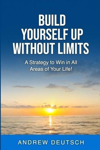 Andrew Deutsch Build Yourself Up Without Limits (Tascabile)