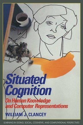 Situated Cognition: On Human Knowledge and Computer Representations by William J