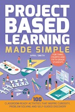 Project Based Learning Made Simple: 100 Class...