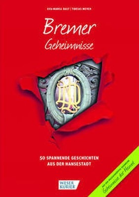 Bremer Geheimnisse: 50 Spannende Geschichten aus der Hansestadt (Geheimnisse der