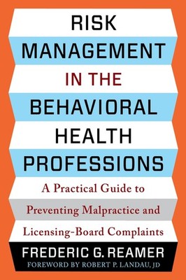 RISK MANAGEMENT IN THE BEHAVIORAL HEALTH PROFESSIONS: A PRACT... Frederic G. Rea