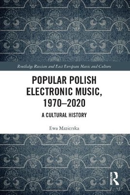 Popular Polish Electronic Music, 19702020 by Ewa Mazierska, ... - 9780367685133