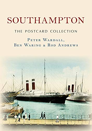 Southampton The Postcard Collection,Peter Wardall, Ben Waring, R