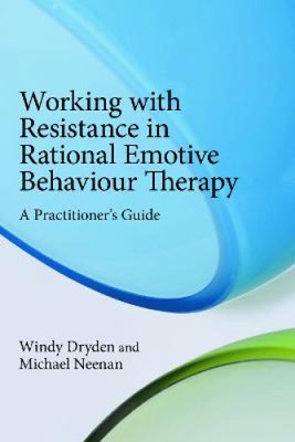 Working with Resistance in Rational Emotive Behaviour Therapy: A