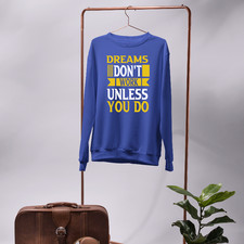 Dreams Don’t Work Unless You Do Motivational Quote Sweatshirt Gym Work Hustle