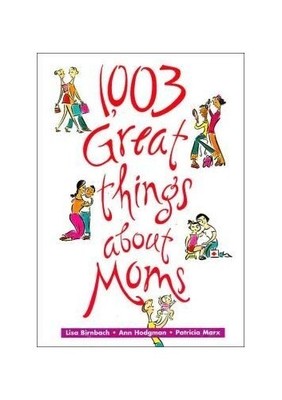 Title: 1003 Great Things About Moms