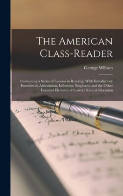 Willson - American Class-Reader  Containing a Series of Lessons in Rea - X555z