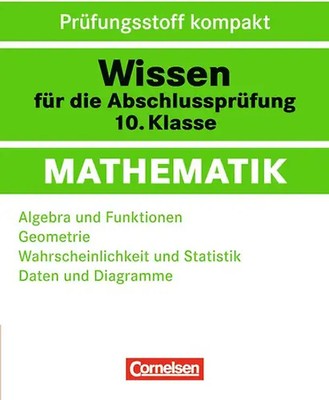 Wissen für die Abschlussprüfung: Mathematik / 10. Schuljahr - Algebra und Funkti