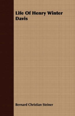 Life Of Henry Winter Davis by Steiner, Bernard Christian