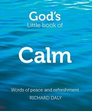 God’s Little Book of Calm: Words of peace and refreshment - Daly, Richard