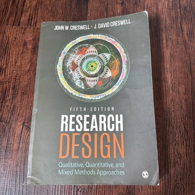 Research Design : Qualitative, Quantitative, and Mixed Methods Approaches by...