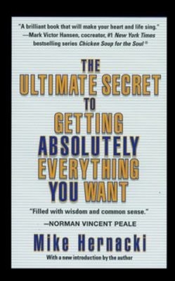 The Ultimate Secret to Getting Absolutely Everything You Want Mik