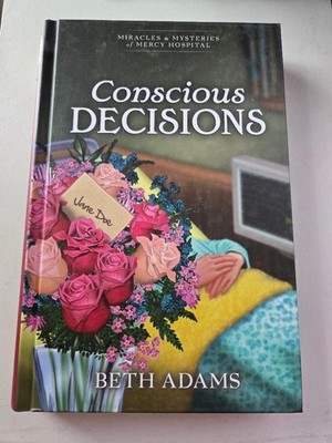 Conscious Decisions by Beth Adams-Miracles and Mysteries Of Mercy Hospital-2021