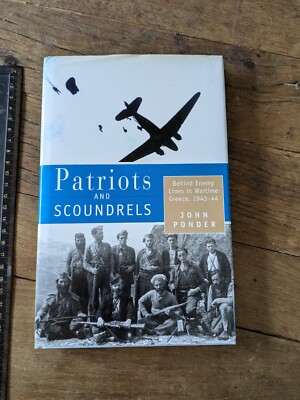Patriots And Scoundrels. Behind Enemy Lines Greece 1943-44. John Ponder H/B 1997