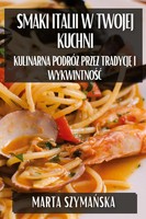 Smaki Italii W Twojej Kuchni | Kulinarna Podró¿ Przez Tradycj¿ I Wykwintno¿¿