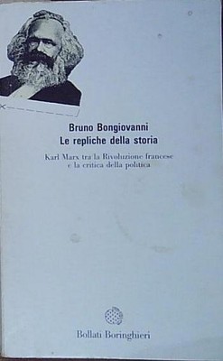Bongiovanni DIE REPLIKEN DER GESCHICHTE. KARL MARX ZWISCHEN DER FRANZÖSISCHEN REVOLUTION UND DER