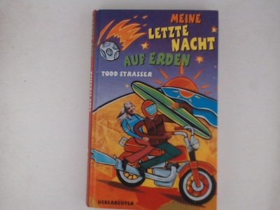 Meine letzte Nacht auf Erden Todd Strasser. Aus dem Amerikan. von Yvonne Hergane