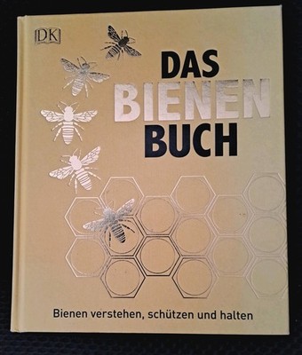 Das Bienen Buch: Bienen Verstehen, Schützen und Halten, 2017, Gebunden