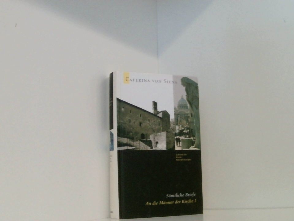 Caterina von Siena. Gesamtausgabe / An die Männer der Kirche I: Sämtliche Briefe - Schmid, Werner