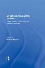 Deconstructing Digital Natives: Young People, Technology, and the New Literacies