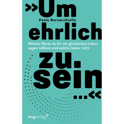 »Um ehrlich zu sein  «: Welche Worte du für ein glückliches Leben sagen sol ...