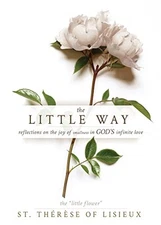 The Little Way: Reflections on the ..., St Thérèse of L