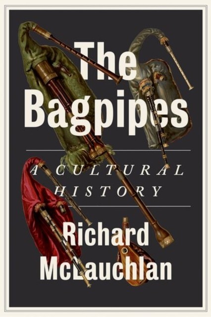 The Bagpipes A Cultural History by Richard McLauchlan (Hardback Book)