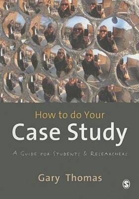 How to Do Your Case Study : A Guide for Students and Researchers