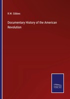 R. W. Gibbes | Documentary History Of The American Revolution | Taschenbuch