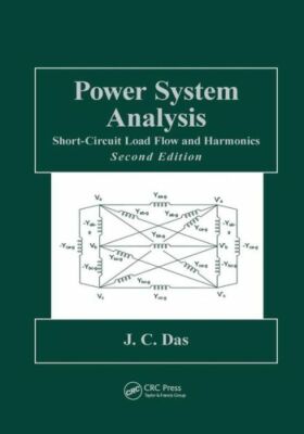 Power System Analysis: Short-Circuit Load Flow And Harmonics, Second Editio...