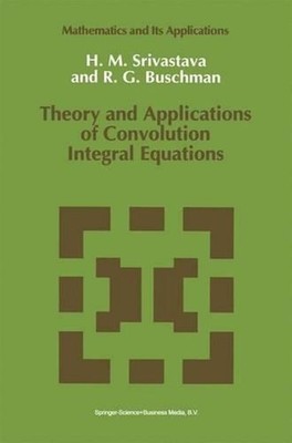 Theory and Applications of Convolution Integral Equations by R.G. Buschman (Engl