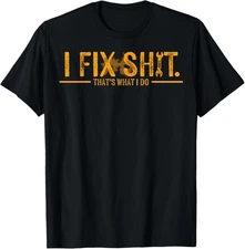 I Fix Sh*t That's What I Do T-Shirt