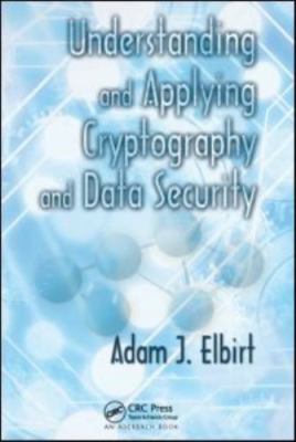 Understanding and Applying Cryptography and Data Security, Elbirt, Adam J., 9781