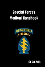 Special Forces Medical Handbook St 31-91b Tactical Survival Medicine Guide ... Special Forces Medical Handbook St 31-91b Tactical Survival Medicine Guide ...