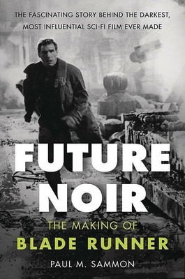 Future Noir The Making of Blade Runner - Paul M Sammon - Paperback - Very Good